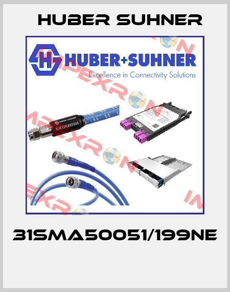 31SMA50051/199NE  Huber Suhner
