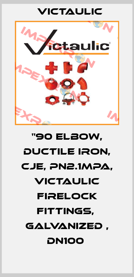 "90 Elbow, Ductile Iron, CJE, PN2.1MPa, Victaulic Firelock Fittings,  Galvanized , DN100  Victaulic