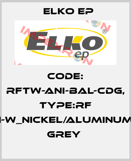 Code: RFTW-ANI-BAL-CDG, Type:RF Touch-W_nickel/aluminum/dark grey  Elko EP