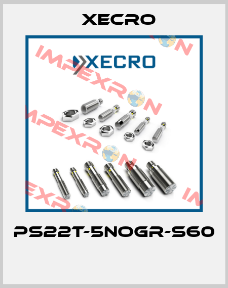 PS22T-5NOGR-S60  Xecro