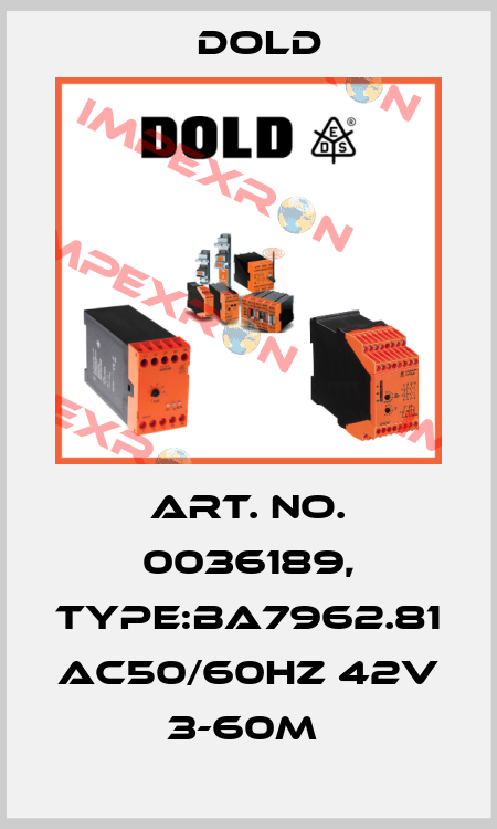 Art. No. 0036189, Type:BA7962.81 AC50/60HZ 42V 3-60M  Dold