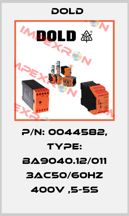 p/n: 0044582, Type: BA9040.12/011 3AC50/60HZ 400V ,5-5S Dold
