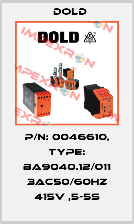 p/n: 0046610, Type: BA9040.12/011 3AC50/60HZ 415V ,5-5S Dold