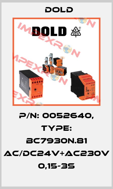 p/n: 0052640, Type: BC7930N.81 AC/DC24V+AC230V 0,15-3S Dold