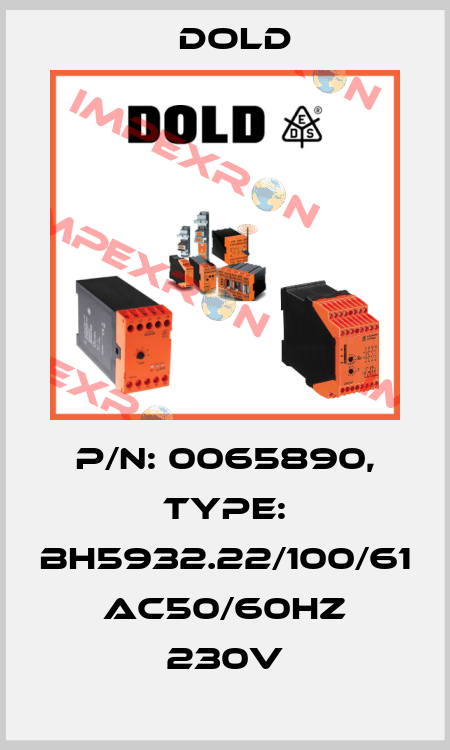 p/n: 0065890, Type: BH5932.22/100/61 AC50/60HZ 230V Dold