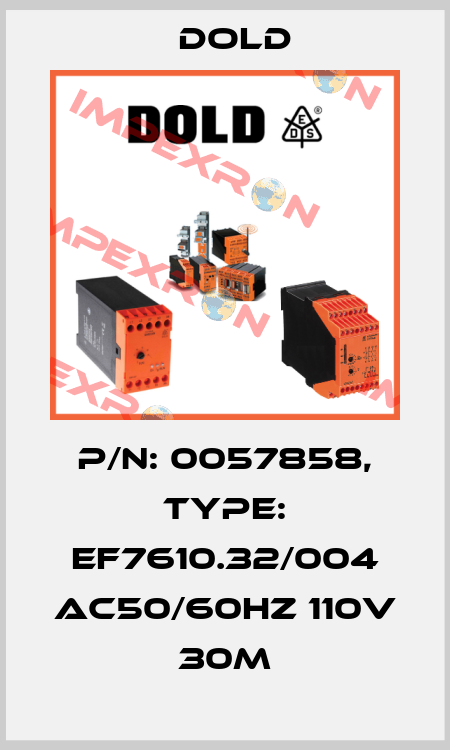 p/n: 0057858, Type: EF7610.32/004 AC50/60HZ 110V 30M Dold