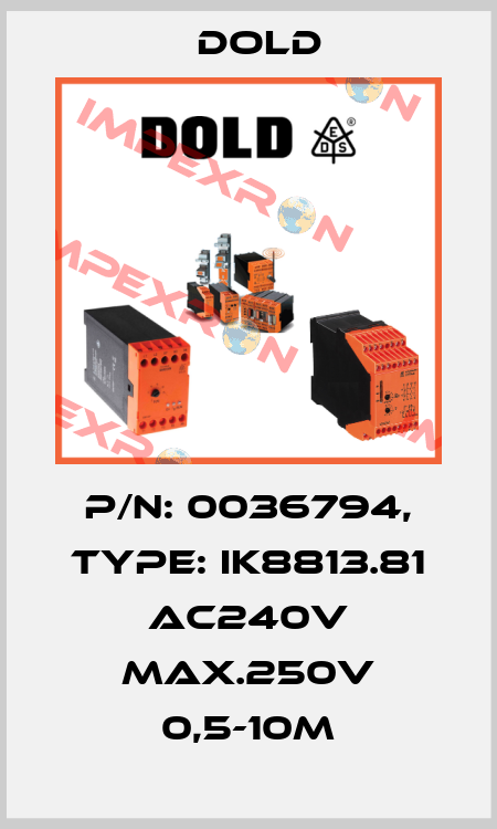 p/n: 0036794, Type: IK8813.81 AC240V MAX.250V 0,5-10M Dold