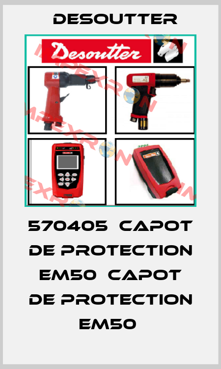 570405  CAPOT DE PROTECTION EM50  CAPOT DE PROTECTION EM50  Desoutter