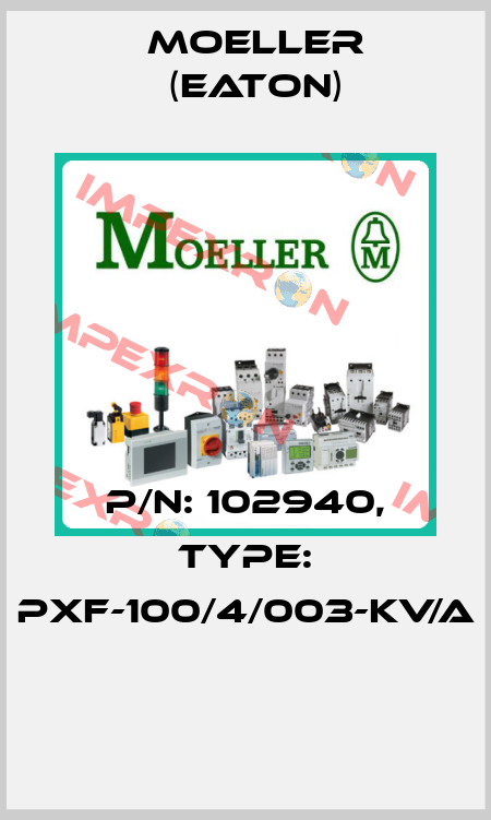 P/N: 102940, Type: PXF-100/4/003-KV/A  Moeller (Eaton)
