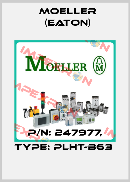 P/N: 247977, Type: PLHT-B63  Moeller (Eaton)