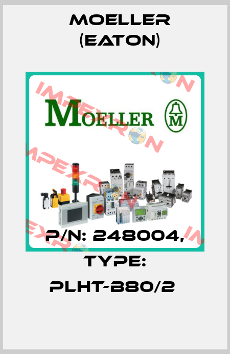 P/N: 248004, Type: PLHT-B80/2  Moeller (Eaton)