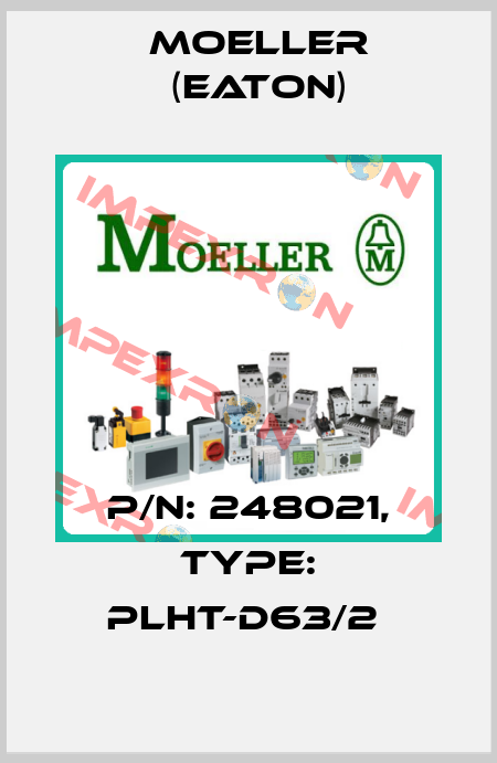 P/N: 248021, Type: PLHT-D63/2  Moeller (Eaton)