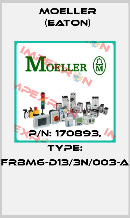 P/N: 170893, Type: FRBM6-D13/3N/003-A  Moeller (Eaton)
