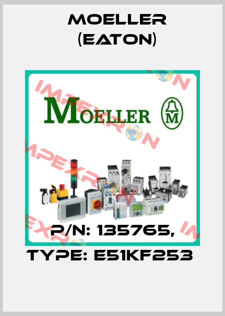 P/N: 135765, Type: E51KF253  Moeller (Eaton)