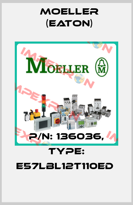 P/N: 136036, Type: E57LBL12T110ED  Moeller (Eaton)