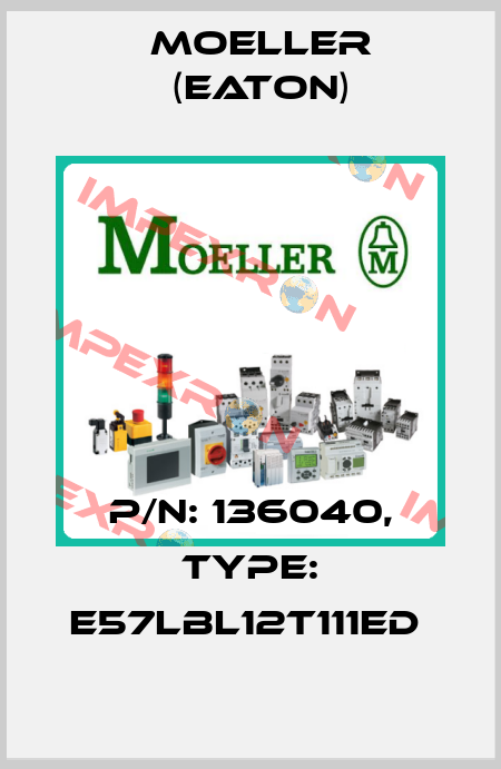 P/N: 136040, Type: E57LBL12T111ED  Moeller (Eaton)