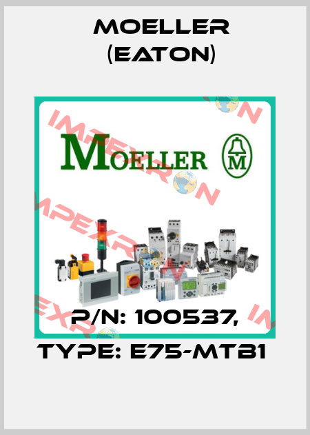P/N: 100537, Type: E75-MTB1  Moeller (Eaton)