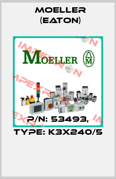 P/N: 53493, Type: K3X240/5  Moeller (Eaton)