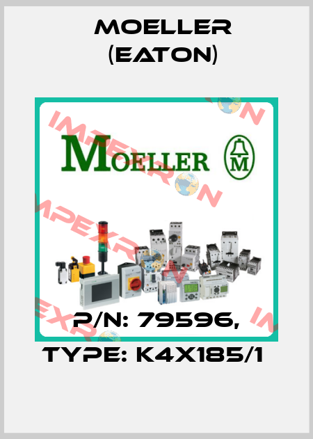 P/N: 79596, Type: K4X185/1  Moeller (Eaton)
