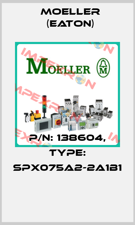 P/N: 138604, Type: SPX075A2-2A1B1  Moeller (Eaton)