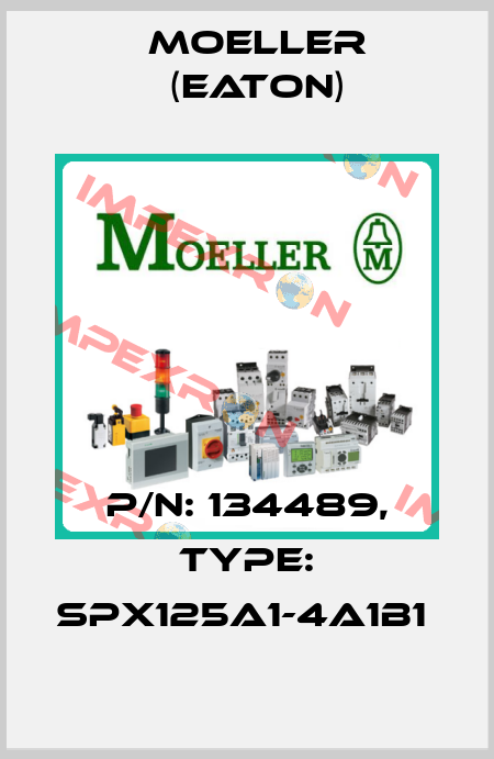 P/N: 134489, Type: SPX125A1-4A1B1  Moeller (Eaton)