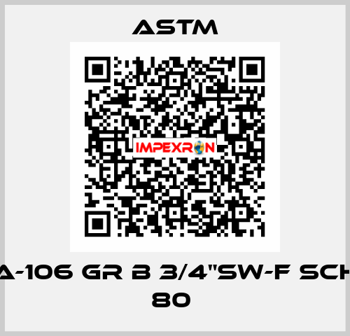 A-106 GR B 3/4"SW-F SCH 80  Astm