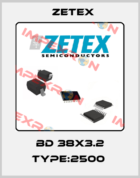 BD 38x3.2 Type:2500  Zetex