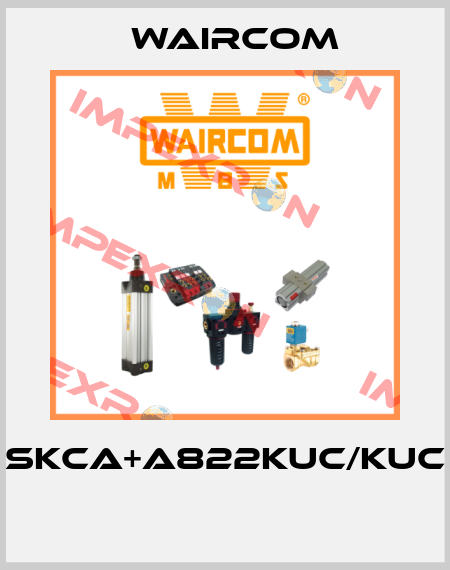 SKCA+A822KUC/KUC  Waircom