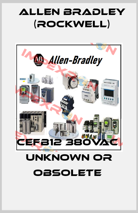 CEFB12 380VAC   UNKNOWN OR OBSOLETE  Allen Bradley (Rockwell)