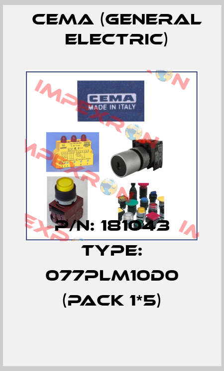 P/N: 181043 Type: 077PLM10D0 (pack 1*5) Cema (General Electric)