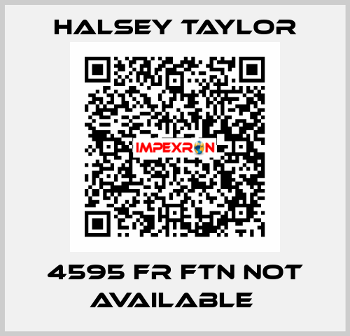  4595 FR FTN not available  Halsey Taylor