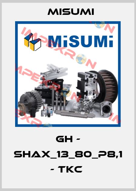 GH - SHAX_13_80_P8,1 - TKC  Misumi