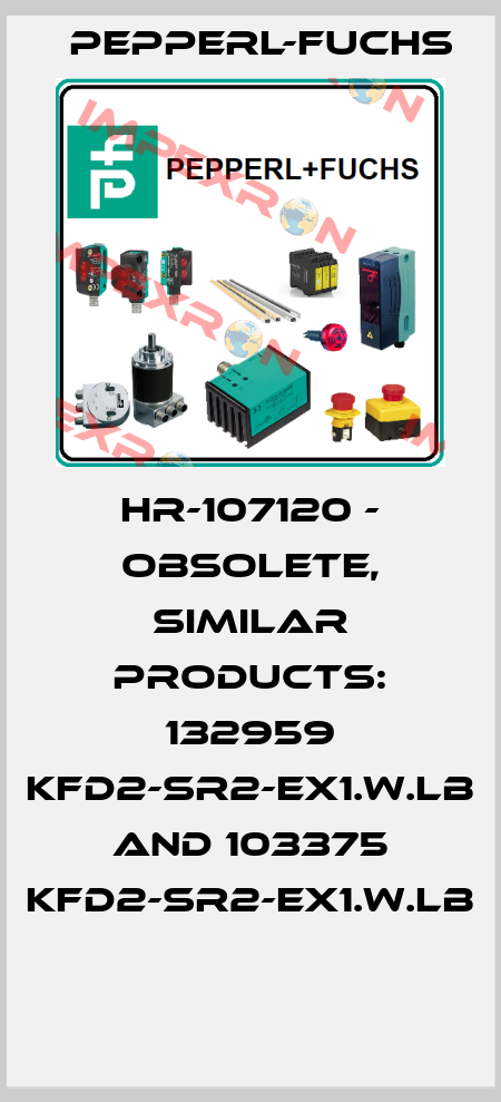 HR-107120 - OBSOLETE, SIMILAR PRODUCTS: 132959 KFD2-SR2-EX1.W.LB AND 103375 KFD2-SR2-EX1.W.LB  Pepperl-Fuchs
