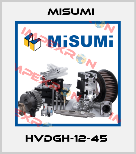 HVDGH-12-45  Misumi