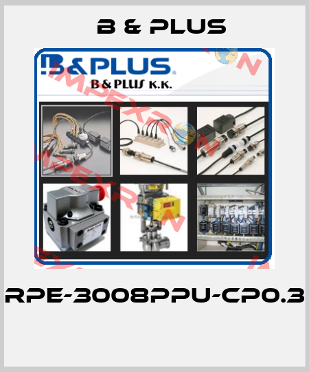 RPE-3008PPU-CP0.3  B & PLUS