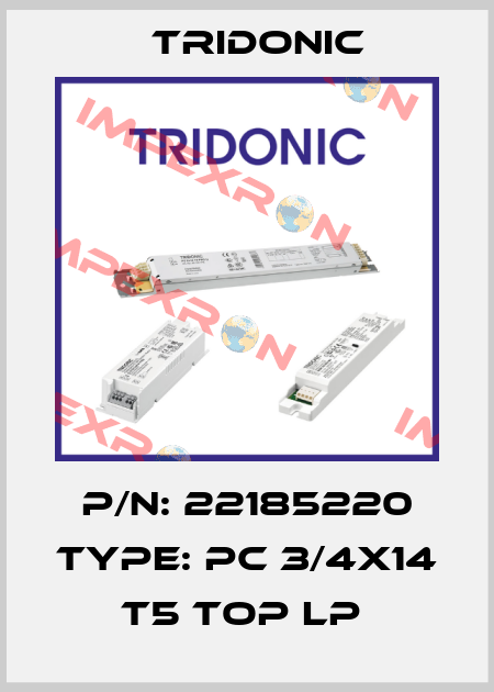 P/N: 22185220 Type: PC 3/4x14 T5 TOP lp  Tridonic