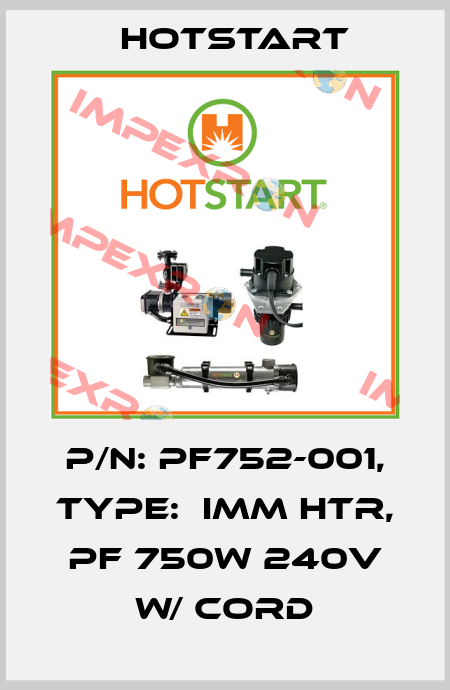 P/N: PF752-001, Type:  IMM HTR, PF 750W 240V W/ CORD Hotstart