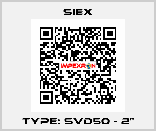TYPE: SVD50 - 2" SIEX