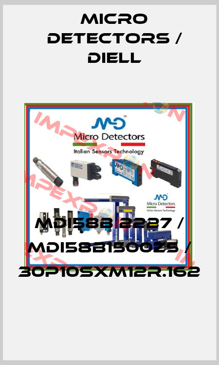 MDI58B 2227 / MDI58B1500Z5 / 30P10SXM12R.162
 Micro Detectors / Diell
