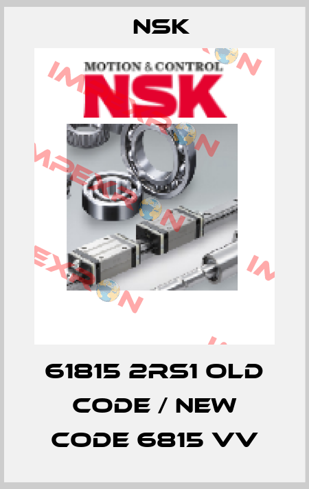 61815 2RS1 old code / new code 6815 VV Nsk