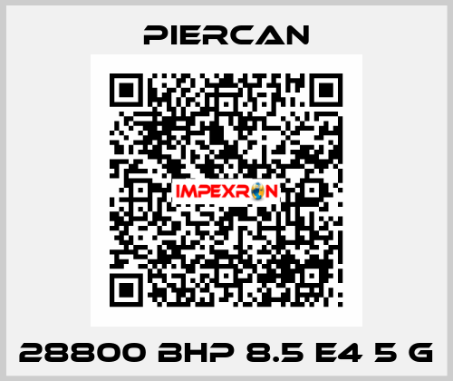 28800 BHP 8.5 E4 5 G Piercan