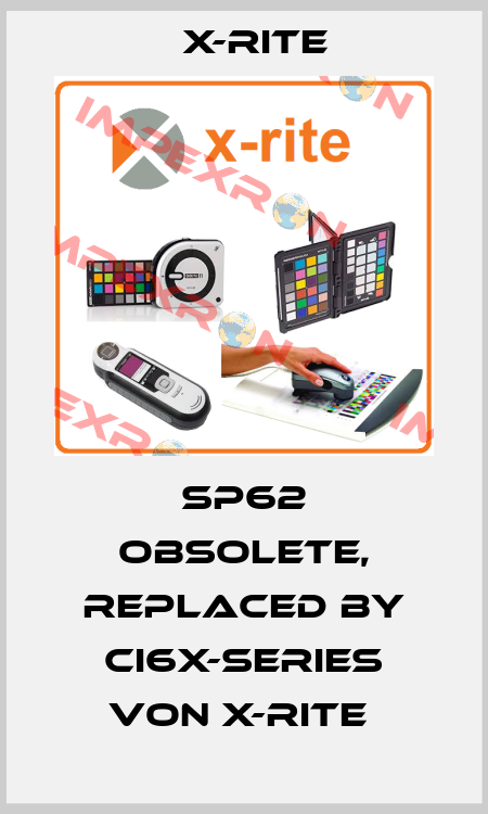 SP62 obsolete, replaced by Ci6x-Series von X-Rite  X-Rite