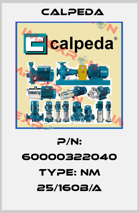 p/n: 60000322040 type: NM 25/160B/A Calpeda