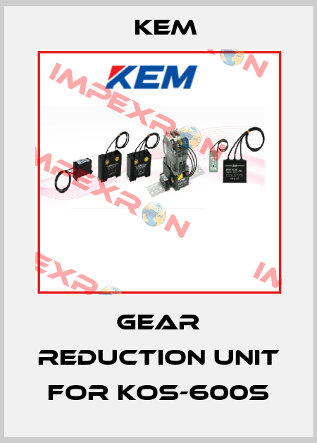 gear reduction unit for KOS-600S KEM