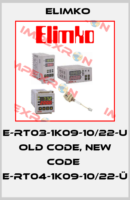 E-RT03-1K09-10/22-U old code, new code  E-RT04-1K09-10/22-Ü Elimko