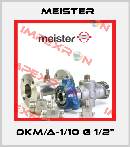 DKM/A-1/10 G 1/2" Meister