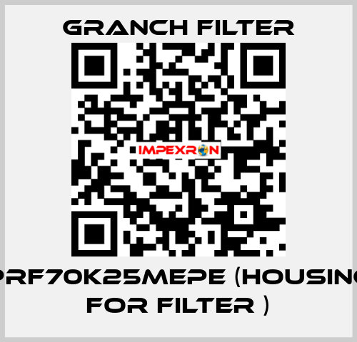 PRF70K25MEPE (Housing for filter ) GRANCH FILTER