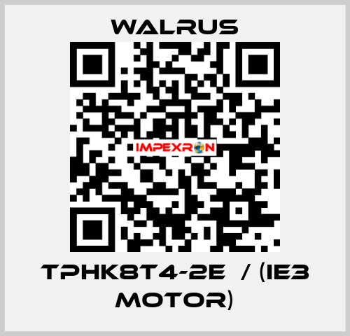 TPHK8T4-2E  / (IE3 MOTOR) Walrus