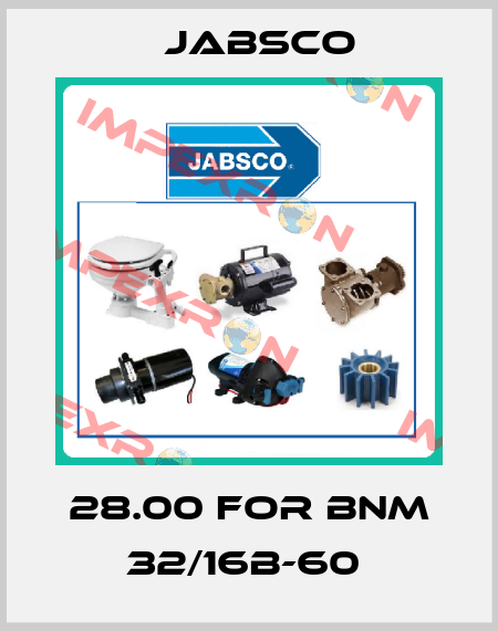 28.00 FOR BNM 32/16B-60  Jabsco