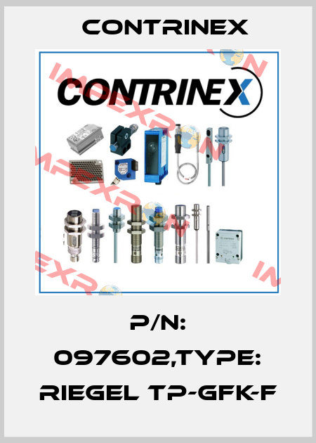 P/N: 097602,Type: RIEGEL TP-GFK-F Contrinex